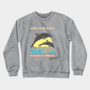 Middle kids born to be wild raised in middle Crewneck Sweatshirt